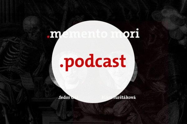 Podcast Fedora Gála a Kláry Jurštákovej: Memento Mori Sloboda voľby?